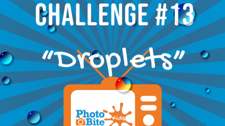Read PhotoBite Kids Challenge #13 – Droplets